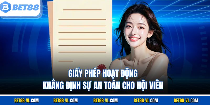 Giấy phép hoạt động khẳng định sự an toàn cho hội viên