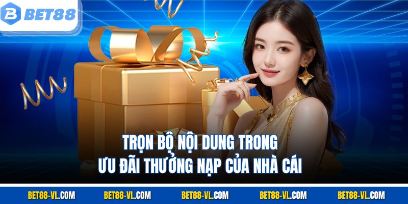 Trọn bộ nội dung trong ưu đãi thưởng nạp của nhà cái